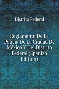 Reglamento De La Policia De La Ciudad De Mexico Y Del Distrito Federal (Spanish Edition)