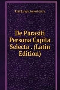 De Parasiti Persona Capita Selecta . (Latin Edition)