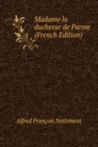Madame la duchesse de Parme (French Edition)