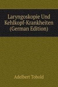 Laryngoskopie Und Kehlkopf-Krankheiten (German Edition)