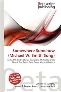 Somewhere Somehow (Michael W. Smith Song)