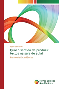 Qual o sentido de produzir textos na sala de aula?