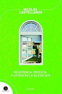 Resistencia, profecia y utopia en la Iglesia hoy
