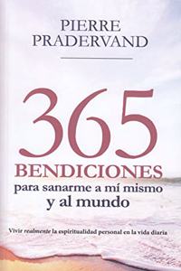365 Bendiciones para sanarme a mi mismo y al mundo: Vivir realmente la espiritualidad personal en la vida diaria