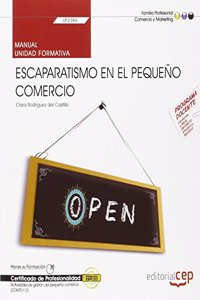 Manual. Escaparatismo en el pequeno comercio (UF2384). Certificados de profesionalidad. Actividades de gestion del pequeno comercio (COMT0112)