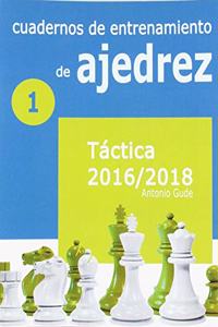 Cuadernos de entrenamiento en ajedrez: 1. Tactica 2016-2018 (Spanish Edition)