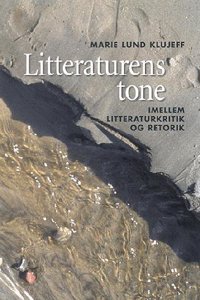 Litteraturens Tone: Imellem Litteraturkritik Og Retorik