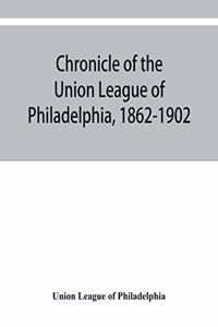 Chronicle of the Union League of Philadelphia, 1862-1902