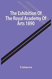 Exhibition Of The Royal Academy Of Arts 1890