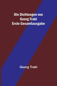 Dichtungen von Georg Trakl; Erste Gesamtausgabe