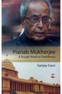 Pranab Mukherjee A Rough Road To Presidency
