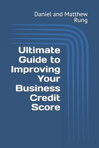 Ultimate Guide to Improving Your Business Credit Score