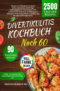 Divertikulitis Kochbuch nach 60: Rezepte zur Vorbeugung von Schüben und ein 90-Tage-Speiseplan für schmackhafte, einfach zuzubereitende Mahlzeiten, um Verdauungsprobleme zu beheben.