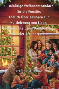 10-minütige Weihnachtsandacht für die Familie: Täglich Überlegungen zur Kultivierung von Liebe, Freundlichkeit und Dankbarkeit zur Feier der Jahreszeit