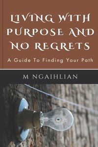 Living With Purpose And No Regrets