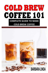 Cold Brew Coffee 101