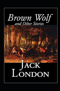 Brown Wolf and Other Stories Annotated