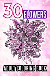 30 Flowers: An Adult Coloring Book of Inspiring Design for Stress Relieving & Relaxing