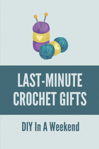 Last-Minute Crochet Gifts