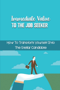 Immediate Value To The Job Seeker