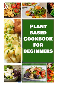 Plant Based Cookbook for Beginners