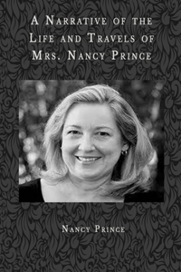 A Narrative of the Life and Travels of Mrs. Nancy Prince