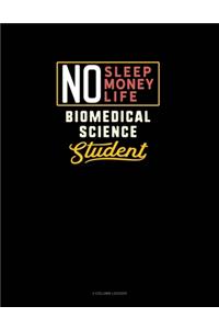 No Sleep. No Money. No Life. Biomedical Science Student