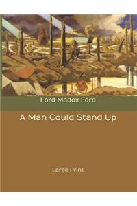 A Man Could Stand Up