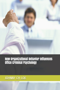 How Organizational Behavior Influences Office Criminal Psychology