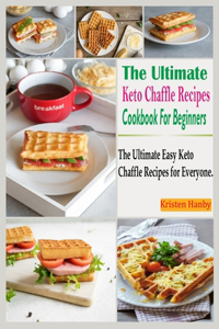 The Ultimate Keto Chaffle Recipes Cookbook For Beginners