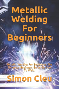 Metallic Welding For Beginners