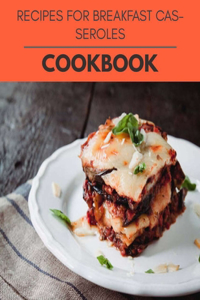 Recipes For Breakfast Casseroles Cookbook