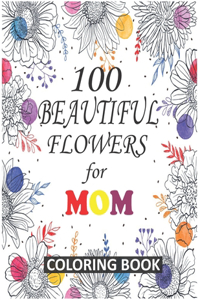 100 Beautiful Flowers for Mom Coloring Book