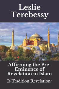 Affirming the Pre-eminence of Revelation in Islam