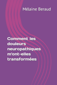 Comment les douleurs neuropathiques m'ont-elles transformées