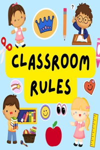 Classroom Rules: Back to School Books For Preschoolers. For Parents And Teachers