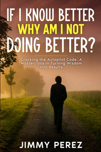 If I Know Better, Why Am I Not Doing Better?