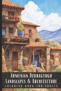 Armenian Dzoragyugh Landscapes & Architecture Coloring Book for Adults