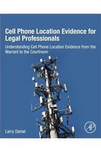 Cell Phone Location Evidence for Legal Professionals