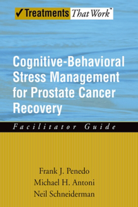 Cognitive-Behavioral Stress Management for Prostate Cancer Recovery Facilitator Guide