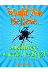 Would You Believe...Cobwebs Stop Wounds Bleeding?