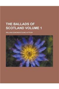 The Ballads of Scotland Volume 1