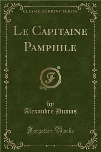 Le Capitaine Pamphile (Classic Reprint)