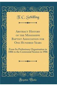 Abstract History of the Mississippi Baptist Association for One Hundred Years: From Its Preliminary Organization in 1806 to the Centennial Session in 1906 (Classic Reprint)