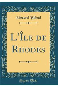 L'Île de Rhodes (Classic Reprint)