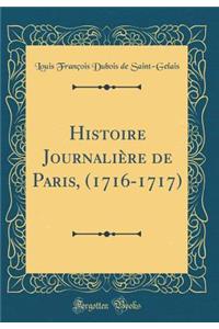 Histoire JournaliÃ¨re de Paris, (1716-1717) (Classic Reprint)