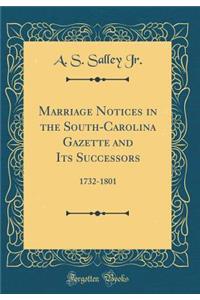 Marriage Notices in the South-Carolina Gazette and Its Successors: 1732-1801 (Classic Reprint)