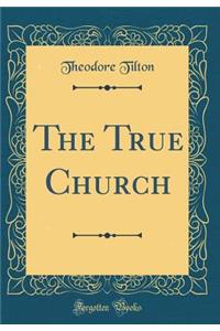 The True Church (Classic Reprint)