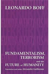 Fundamentalism, Terrorism and the Future of Humanity