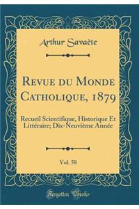 Revue Du Monde Catholique, 1879, Vol. 58: Recueil Scientifique, Historique Et LittÃ©raire; Dix-NeuviÃ¨me AnnÃ©e (Classic Reprint)